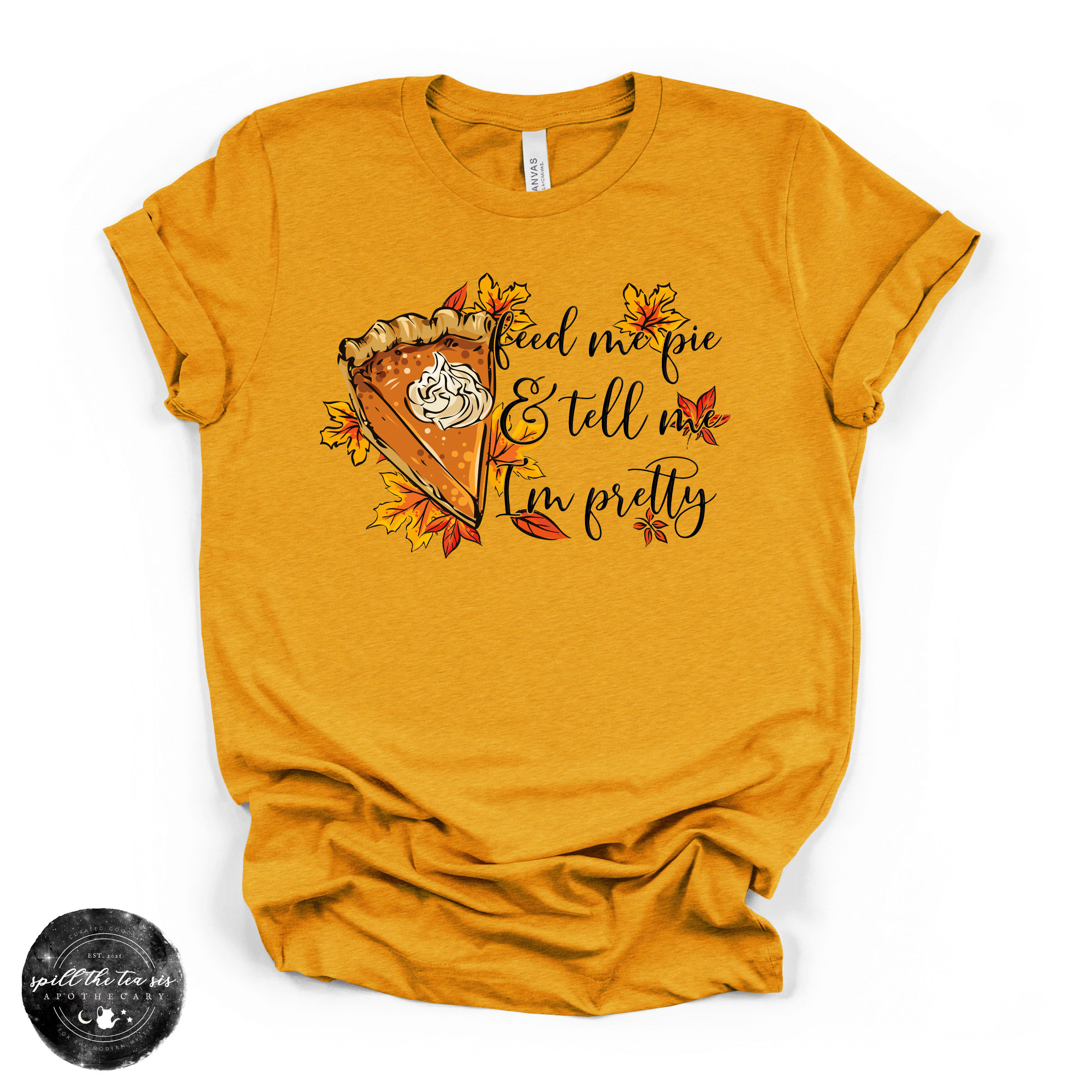 Feed Me Pie And Tell Me I'm Pretty Tee | Fall Pumpkin Pie Graphic T-Shirt