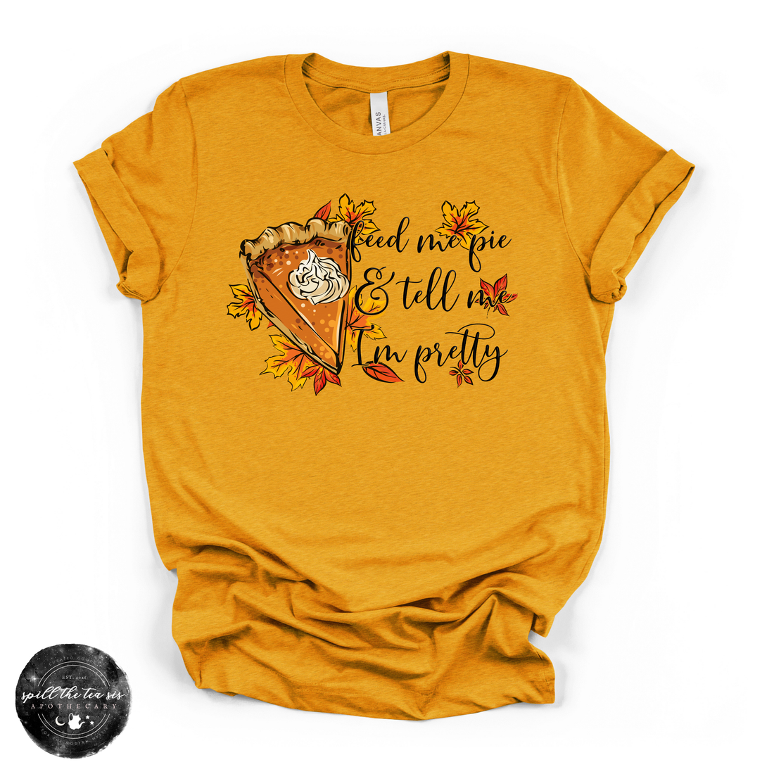 Feed Me Pie And Tell Me I'm Pretty Tee | Fall Pumpkin Pie Graphic T-Shirt