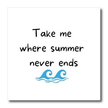 3dRose Image with a Text take me Where Summer Never Ends - Iron on Heat Transfers (ht-362514)