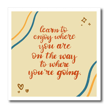 3dRose Enjoy Where You are On The Way to Where You are Going - Iron on Heat Transfers (ht-369569)