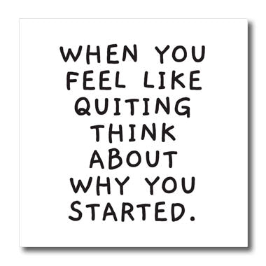 3dRose When You Feel Like Quiting Think About Why You Started - Iron on Heat Transfers (ht-372002)