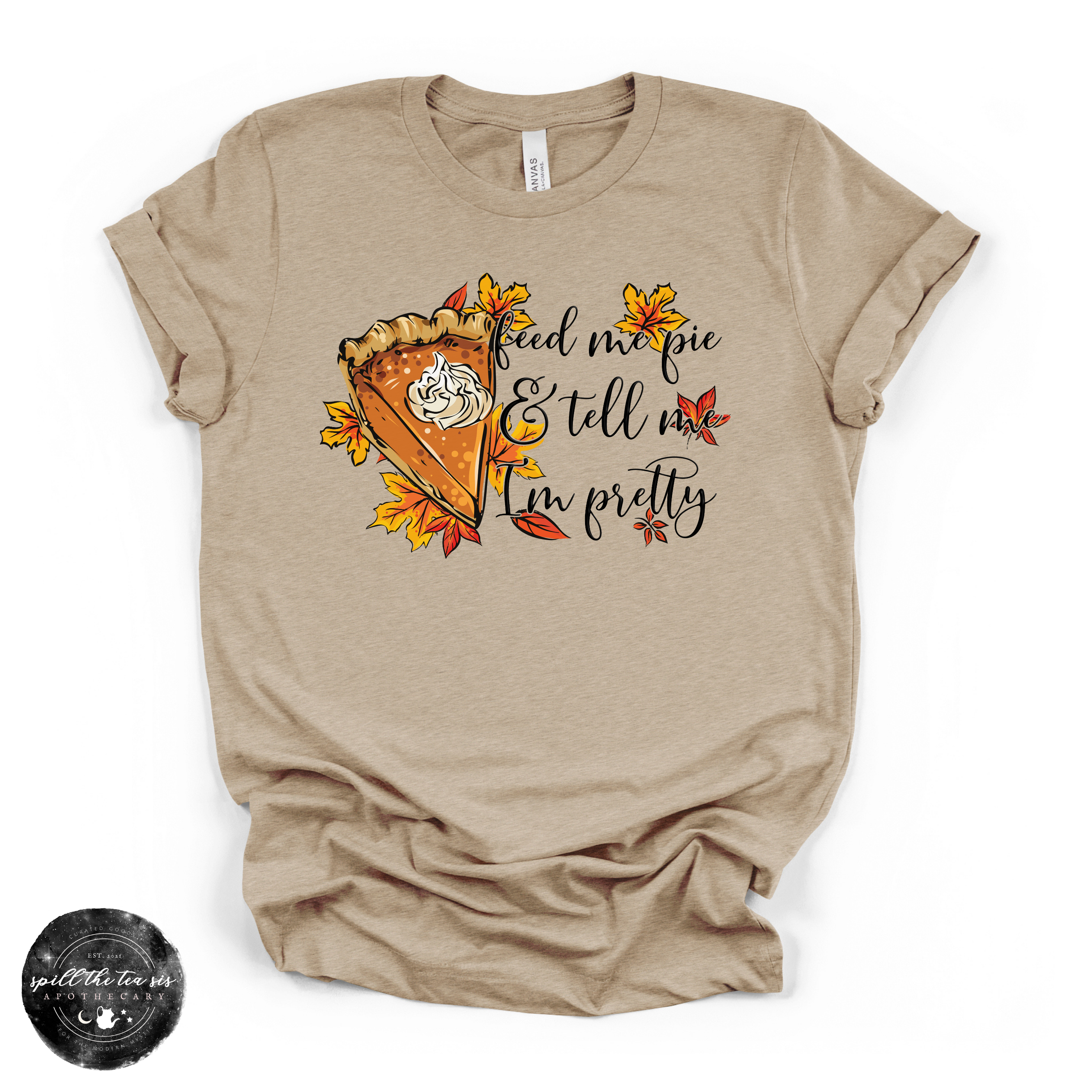Feed Me Pie And Tell Me I'm Pretty Tee | Fall Pumpkin Pie Graphic T-Shirt